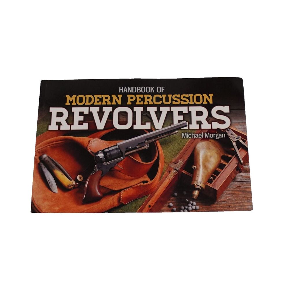 Handbook of Modern Percussion Revolvers by Michael Morgan